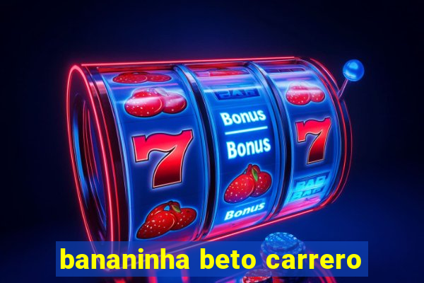 bananinha beto carrero